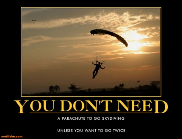 you-dont-need-a-parachute-skydiving-parachute-demotivational-posters-1296750322.jpg